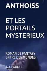 ANTHOISS ET LES PORTAILS MYSTERIEUX: ROMAN DE FANTASY ENTRE DES MONDES (French Edition) cover image