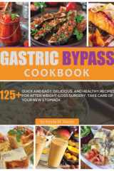 Gastric Bypass Cookbook: 125+ Quick and Easy, Delicious, and Healthy Recipes for After Weight-Loss Surgery. Take Care of Your New Stomach cover image
