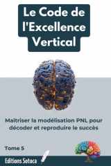 Le Code de l'Excellence: Maîtriser la modélisation pnl pour décoder et reproduire le succès (French Edition) cover image