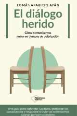 El diálogo herido Cómo comunicarnos mejor en tiempos de polarización cover image