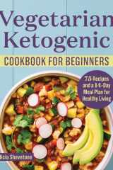 Vegetarian Ketogenic Cookbook for Beginners 75 Recipes and a 14-Day Meal Plan for Healthy Living cover image