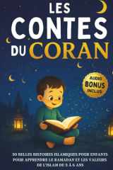 Les Contes du Coran: 30 Belles histoires islamiques pour enfants : Pour apprendre le Ramadan et les valeurs de l’Islam de 3 à 6 ans (French Edition) cover image