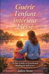 Guérir l'enfant intérieur blessé: Programme de 21 jours de guérison émotionnelle (French Edition) cover image