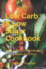 Low Carb & Low Sugar Cookbook: With no weird ingredients or complicated steps! cover image