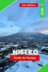 Niseko Guide de voyage 2026: Découvrez le ski de classe mondiale, la neige poudreuse, les sources chaudes, la restauration de montagne et des conseils ... hivernale à Hokkaido (French Edition) cover image