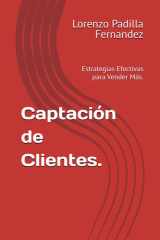 Captación de Clientes.: Estrategias Efectivas para Vender Más. cover image