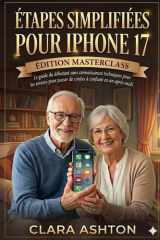 Étapes simplifiées pour iPhone 17: Le guide du débutant sans connaissances techniques pour les seniors pour passer de confiant en un après-midi (French Edition) cover image