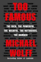 Too Famous The Rich, the Powerful, the Wishful, the Notorious, the Damned cover image