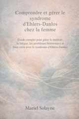 Comprendre et gérer le syndrome d'Ehlers-Danlos chez la femme: Guide complet pour gérer la douleur, la fatigue, les problèmes hormonaux et bien vivre avec le syndrome d'Ehlers-Danlos (French Edition) cover image