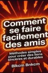 Comment se faire facilement des amis: Méthodes simples pour créer des liens sincères et durables (French Edition) cover image