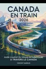 CANADA EN TRAIN 2026: GUIDE COMPLET DU VOYAGE EN FERROVIAIRE À TRAVERS LE CANADA (French Edition) cover image