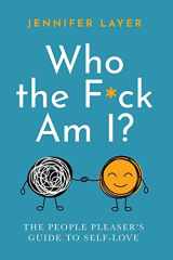 Who the F*ck Am I? The People Pleaser's Guide to Self-Love cover image