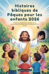 Histoires bibliques de Pâques pour les enfants 2026: Histoires chrétiennes simples sur la résurrection de Jésus pour les enfants de 4 à 12 ans (French Edition) cover image