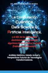 LA COMPUTACIÓN CUÁNTICA,DATA SCIENCE & ARTIFICIAL INTELLIGENCE, Y EL ABC DE LOS DOCUMENTOS ELECTRÓNICOS SEGUROS USANDO ALGORITMOS DE LLAVE PÚBLICA Y ... Computación Cuántica, Inteligencia Artificial cover image