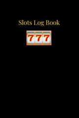 Slot Machine Log Book: Practical Casino Slot Machine Log Notebook To Track Wins and Losses For Serious Gamblers. Makes a Great Gift For Slot Players. ... Keep Track Of Stats For Your Own Analytics. cover image