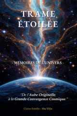 TRAME ETOILEE - Mémoire de l'Univers: De l'Aube Originelle à la Grande Convergence Cosmique (French Edition) cover image
