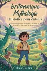 britannique Mythologie Histoires pour enfants: Contes magiques de héros, de fées et de monstres des îles Britanniques (French Edition) cover image