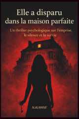 Elle a disparu dans la maison parfaite: Un thriller psychologique sur l'emprise, le silence et la survie (French Edition) cover image
