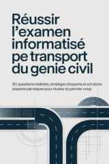 Réussir l'examen informatisé PE Transport du génie civil: 80 questions réalistes, stratégies d'experts et solutions étape par étape pour réussir du premier coup (French Edition) cover image