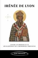 Irénée de Lyon: Contre les hérésies et le développement de l'orthodoxie chrétienne (La Série de l'Église Primitive) (French Edition) cover image