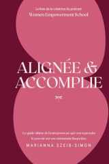 Alignée et Accomplie: De l’alignement intérieur à l’autonomie financière : le guide ultime de la femme entrepreneuse qui veut reprendre son pouvoir. (French Edition) cover image