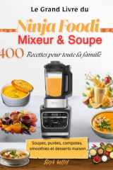 Le Grand Livre du Ninja Foodi Mixeur & Soupe 400 Recettes pour toute la famille Soupes, purées, compotes, smoothies et desserts maison (French Edition) cover image