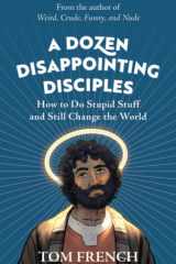 A Dozen Disappointing Disciples How to Do Stupid Stuff and Still Change the World cover image