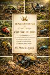 LE GUIDE ULTIME DE L'ÉLEVEUR DE COLÉPHALIERS: Un manuel complet pour les passionnés de coléoptères sur les soins, l'élevage, le comportement et la maîtrise de leur habitat (French Edition) cover image