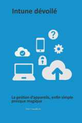Intune dévoilé: La gestion d’appareils, enfin simple, presque magique (French Edition) cover image