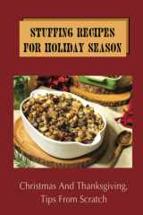 Stuffing Recipes For Holiday Season Christmas And Thanksgiving, Tips From Scratch, Step By Step cover image