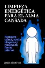 Limpieza energética para el alma cansada: Recupera calma, suelta bloqueos y renueva tu fuerza interior cover image