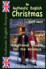 An Authentic English Christmas: Traditional Recipes for the Holidays (Authentic English Recipes) cover image