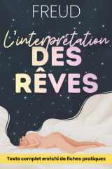L’interprétation des rêves expliquée et appliquée: Le classique de Freud, enrichi de 150 fiches pratiques pour mieux comprendre désirs, conflits et décisions (French Edition) cover image