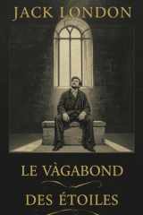 Le Vagabond des étoiles (Édition en français): Un roman sur la liberté de l’âme et l’évasion par l’esprit (French Edition) cover image