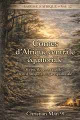 Contes d’Afrique centrale équatoriale: Sagesse d'Afrique Vol 12 : Forêts, fleuves et paroles : récits d’Afrique centrale équatoriale (French Edition) cover image