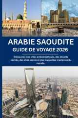 SAUDI-ARABIË REISGIDS 2026: Ontdek iconische steden, verborgen woestijnen, heilige plaatsen en moderne wereldwonderen. (French Edition) cover image
