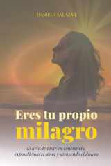Eres tu propio milagro - El arte de vivir en coherencia, expandiendo el alma y atrayendo el dinero cover image