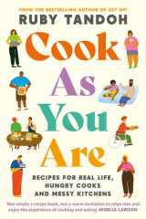 Cook As You Are Recipes for Real Life, Hungry Cooks and Messy Kitchens cover image