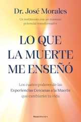 Lo Que la Muerte Me Enseñó. Los Cuatro Poderes de Las Experiencias Cercanas a la Muerte Que Cambiarán Tu Vida / What Death Taught Me cover image