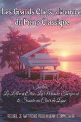 Les Grands Chefs-d'œuvre du Piano Classique, Inclus: La Lettre à Élise, La Marche Turque et La Sonate au Clair de Lune: Recueil de partitions pour niveau intermédiaire (French Edition) cover image