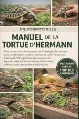 MANUEL DE LA TORTUE D’HERMANN: Tout ce que vous devez savoir sur l'entretien des tortues pour les débutants : enclos extérieur et table d'intérieur, ... et bains, soins... (French Edition) cover image