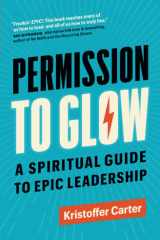 Permission to Glow A Spiritual Guide to Epic Leadership cover image