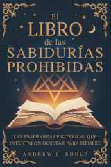El libro de las sabidurías prohibidas: Las enseñanzas esotéricas que intentaron ocultar para siempre (Spanish Edition) cover image