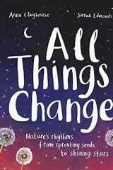 All Things Change Nature's Rhythms, from Sprouting Seeds to Shining Stars cover image