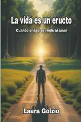 La vida es un eructo: Cuando el ego se rinde al amor (Spanish Edition) cover image