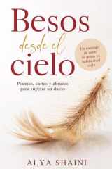 Besos desde el cielo: Poemas, Cartas y Abrazos para superar un Duelo: Consuelo, Esperanza y Presencia tras la Pérdida de un Ser Querido (Spanish Edition) cover image