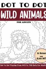 Dot to Dot Wild Animals for Adults: Wild Animals Connect the Dots Book for Adults (Over 18000 dots) (Dot to Dot Books for Adults) cover image