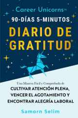 Career Unicorns™ 90-Días 5-Minutos Diario de Gratitud: Una Manera Fácil y Comprobada de Cultivar Atención Plena, Vencer el Agotamiento y Encontrar ... Ti o Tus Seres Queridos (Spanish Edition) cover image