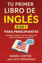 Tu Primer Libro De Inglés Para Principiantes [8 en 1]: Aprende a Hablar, Escribir y Entender Inglés Sin Profesor en 30 Días (Spanish Edition) cover image