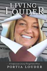 Living Louder A Compassionate Journey Through Federal Prison cover image